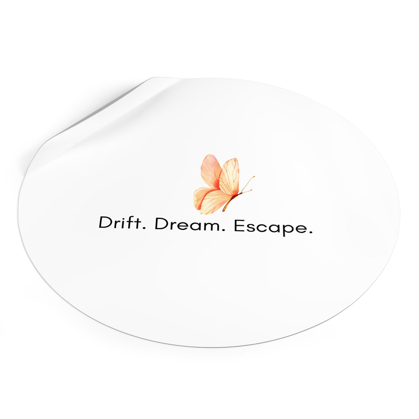 Butterfly Inspirational Round Vinyl Sticker – “Drift. Dream. Escape.” | Waterproof Motivational Sticker for Journal, Laptop, or Gift