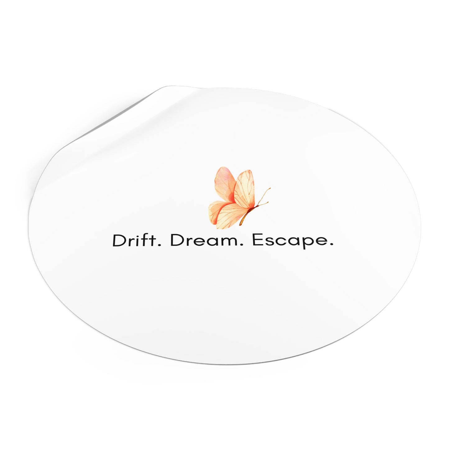 Butterfly Inspirational Round Vinyl Sticker – “Drift. Dream. Escape.” | Waterproof Motivational Sticker for Journal, Laptop, or Gift