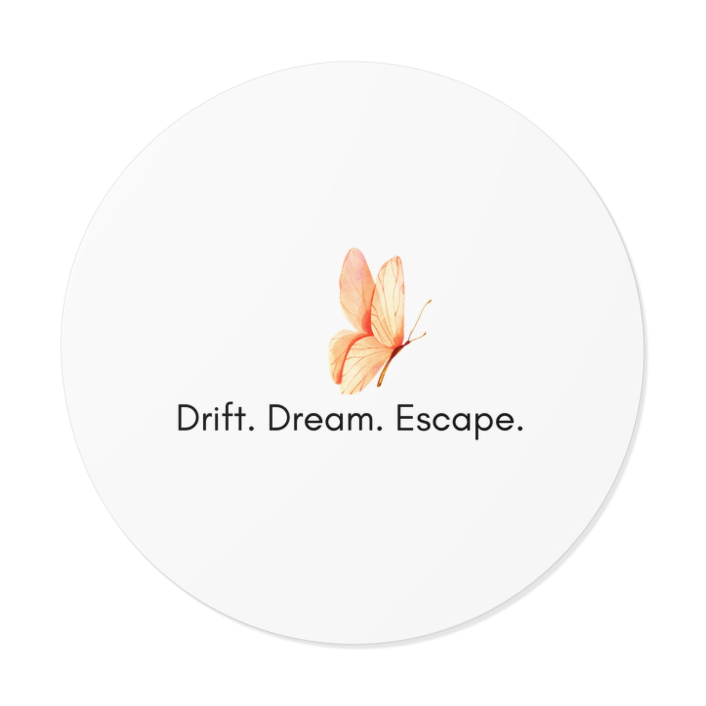 Butterfly Inspirational Round Vinyl Sticker – “Drift. Dream. Escape.” | Waterproof Motivational Sticker for Journal, Laptop, or Gift