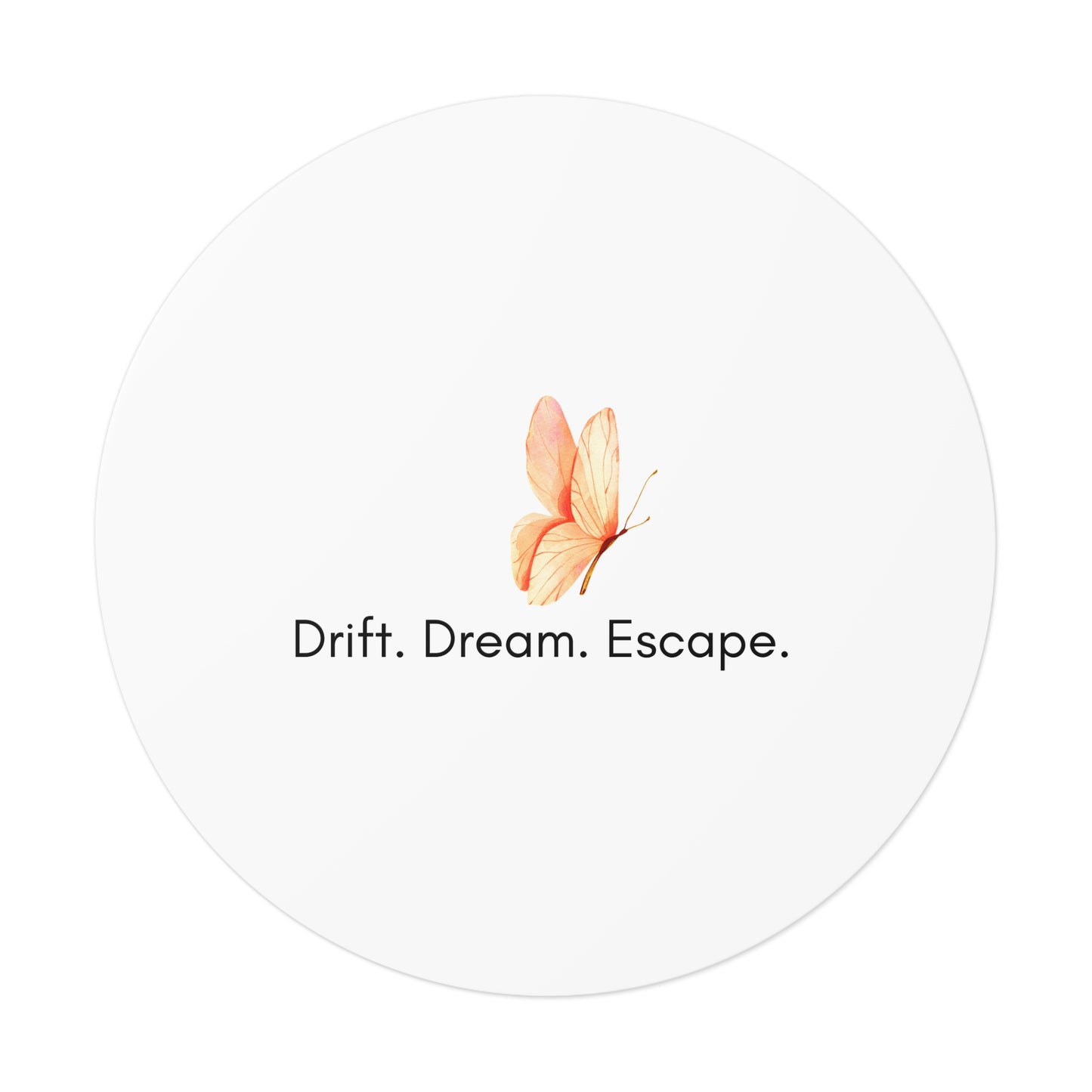 Butterfly Inspirational Round Vinyl Sticker – “Drift. Dream. Escape.” | Waterproof Motivational Sticker for Journal, Laptop, or Gift